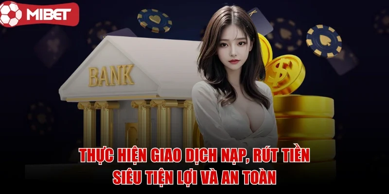 mibet-giao-dich-nap-rut-tien-sieu-tien-loi
