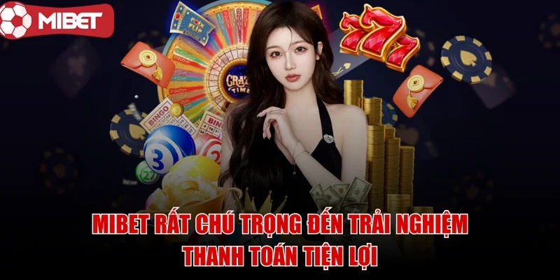mibet-trai-nghiem-thanh-toan-tien-loi
